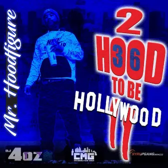 2 HOOD TO BE HOLLYWOOD 2 by Mr Hoodfigure