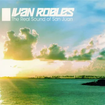 The Real Sound of San Juan Vol.2 by Ivan Robles