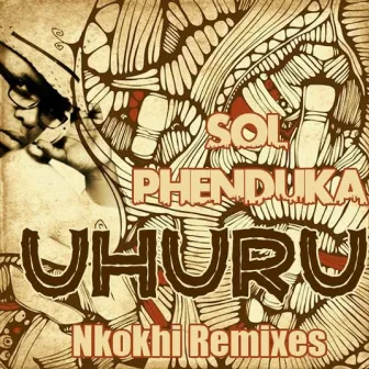 Uhuru (nkokhi remixes) by Sol Phenduka