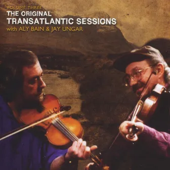 Transatlantic Sessions - Series 1: Volume Three by Jay Ungar