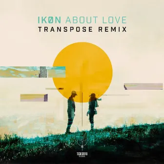 About Love (Transpose remix) by IKØN