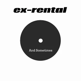 And Sometimes by Ex-Rental