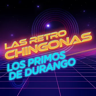 Las Retro Chingonas by Los Primos MX