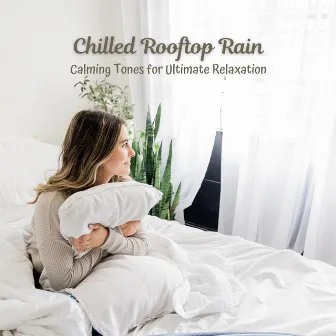 Chilled Rooftop Rain: Calming Tones for Ultimate Relaxation by Relaxing