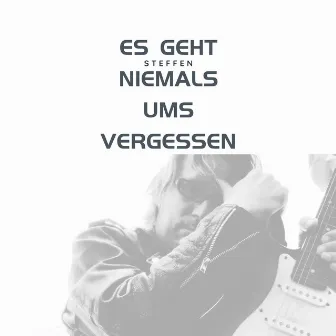 Es geht niemals ums vergessen by Steffen