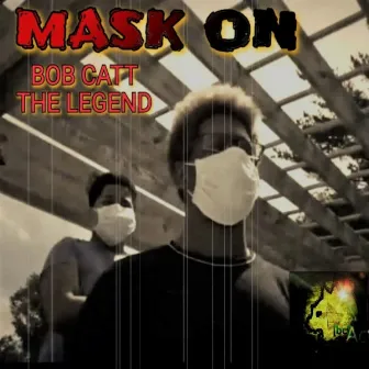 MASK ON by Bob Catt The Legend