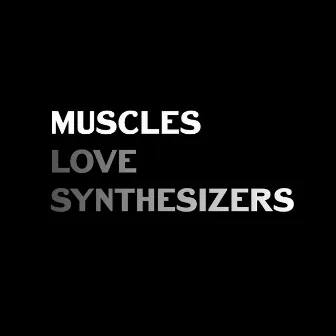 Love Synthesizers by Muscles