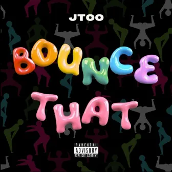 Bounce That by JTOO