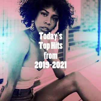 Today's Top Hits from 2019-2021 by Unknown Artist