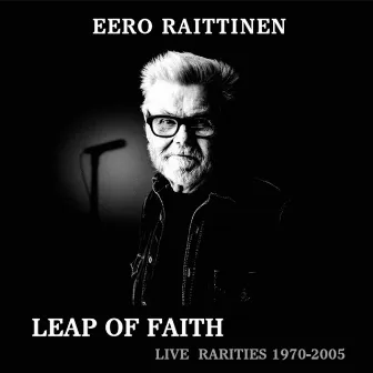 Leap of Faith - Live Rarities 1970-2005 by Eero Raittinen