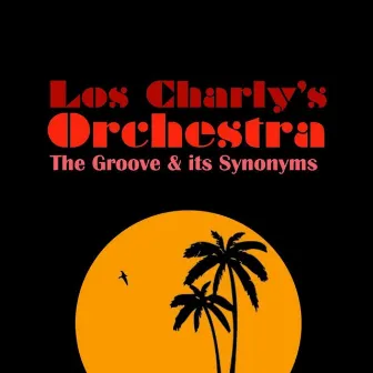 The Groove & its Synonyms by Los Charly's Orchestra