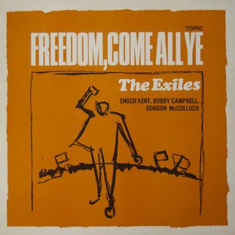 Freedom, Come All Ye by The Exiles