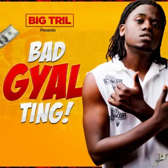 Bad Gyal' Ting' by Big Tril