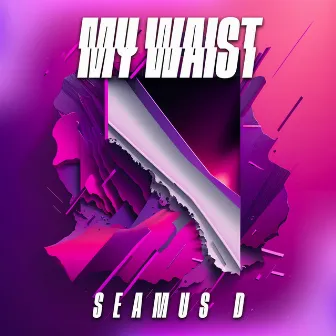 My Waist by Seamus D