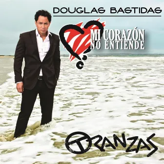 MI Corazon No Entiende by Douglas Bastidas Tranzas