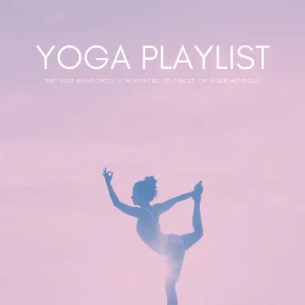 Yoga Playlist: The Best Rainforest Atmosphere To Focus On Your Workout by Universe Energy Gathering