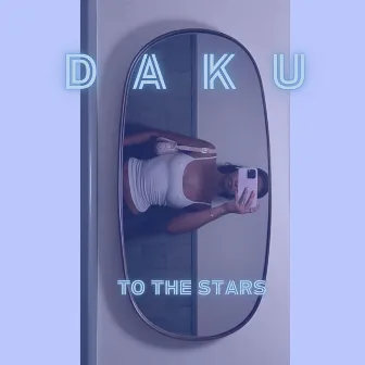 To The Stars by Daku