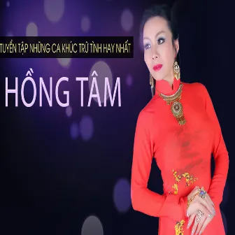 Tuyển Tập Những Ca Khúc Trữ Tình Hay Nhất Hồng Tâm by Hồng Tâm