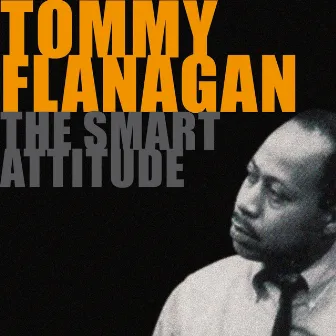 The Smart Attitude of Tommy Flanagan by Tommy Flanagan