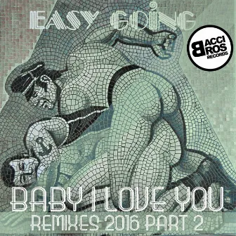 Baby I Love You - Remixes 2016 Part 2 by Easy Going