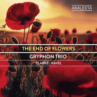 The End of Flowers: Clarke - Ravel by Gryphon Trio