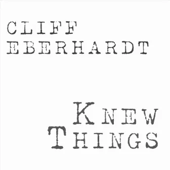 Knew Things by Cliff Eberhardt