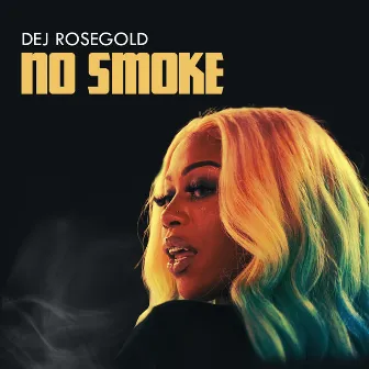 No Smoke by Dej RoseGold