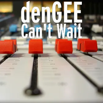 Can't Wait by Dengee