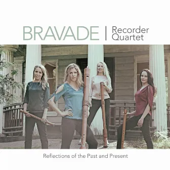 Reflections of the Past and Present by Bravade Recorder Quartet