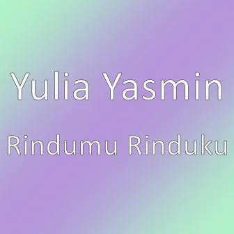 Rindumu Rinduku by Yulia Yasmin