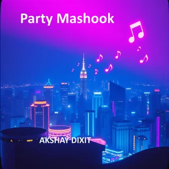 PARTY MASHOOK by Akshay Sharma