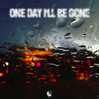 One Day I'll Be Gone (Forever) by Aeon Waves