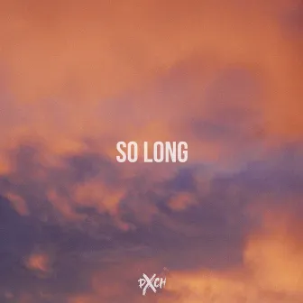 So Long by PXCH