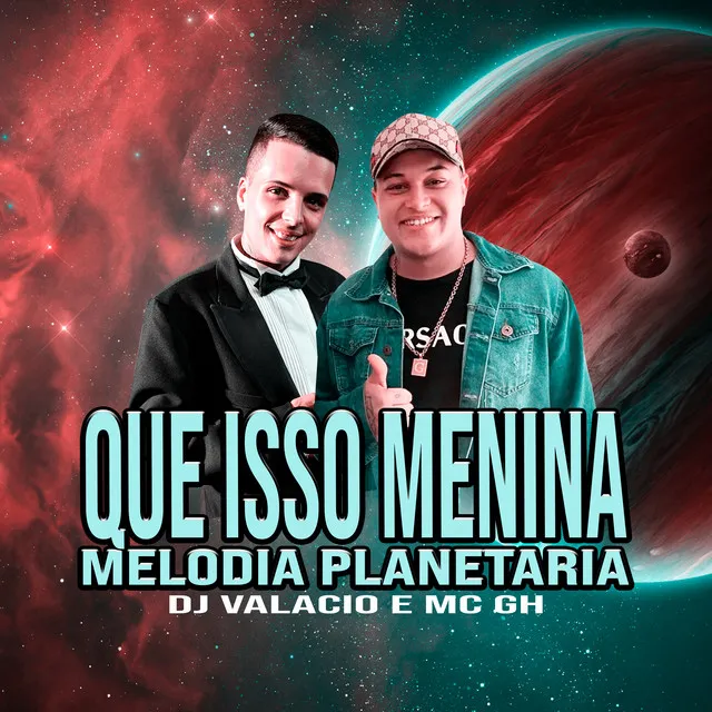 Que Isso Menina - Melodia Planetária