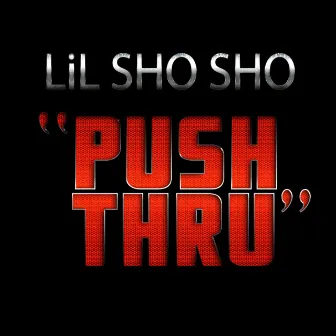 Push Thru by Lil Sho Sho