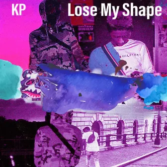 Lose My Shape by KP