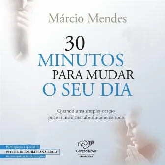 30 Minutos para Mudar o Seu Dia by Marcio Mendes