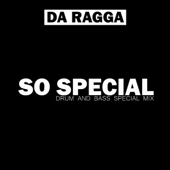 So Special (Drum and Bass Special Mix) by Da Ragga