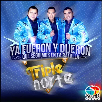 Ya Fueron Y Dijieron by Triple Norte