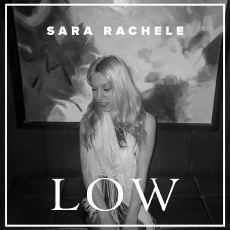 Low by Sara Rachele