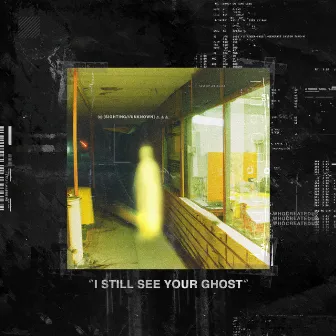 I Still See Your Ghost by WhoCreatedUs?