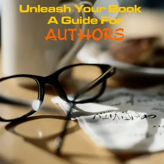 Unleash Your Book - A Guide For Authors by Writers Guild