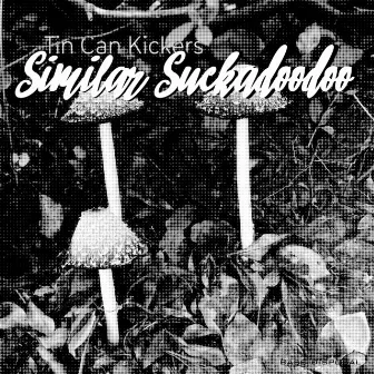 Similar Suckadoodoo by Tin Can Kickers