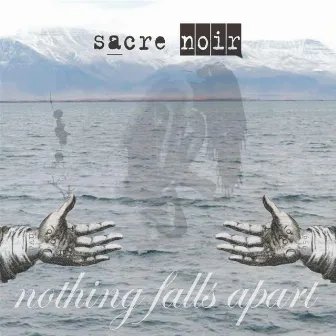 Nothing Falls Apart by Sacre Noir