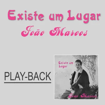 Existe Um Lugar (Playback) by João Marcos