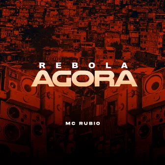 Rebola Agora by Mc Rubio