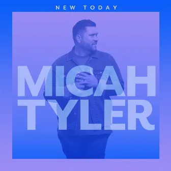 New Today by Micah Tyler