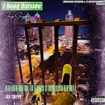 I Been Outside by Jay Snype