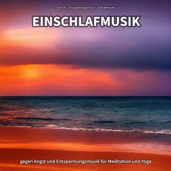 Einschlafmusik gegen Angst und Entspannungsmusik für Meditation und Yoga by Schlaf