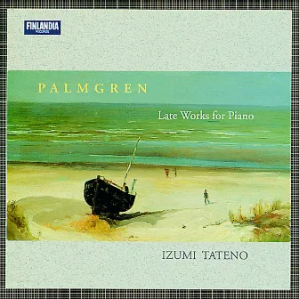 Selim Palmgren : Late Works for Piano by Izumi Tateno